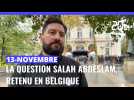 13-Novembre : la question du transfert de Salah Abdeslam de la Belgique à la France