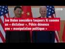 VIDÉO.Joe Biden considère toujours Xi comme un « dictateur », Pékin dénonce une « manipula