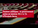 VIDÉO. Finances publiques : le gouvernement active un nouveau 49.3, le 17e d'Élisabeth Borne