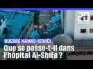 Guerre Hamas-Israël : Que se passe-t-il dans l'hôpital Al-Shifa à Gaza ?