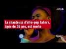 VIDÉO. La chanteuse d'afro-pop Zahara, âgée de 36 ans, est morte