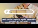 Quels sont les tendances les plus recherchées sur Google par les Français ?