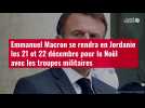 VIDÉO. Emmanuel Macron se rendra en Jordanie les 21 et 22 décembre pour le Noël avec les t