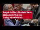 VIDÉO. Budget de l'État : Élisabeth Borne déclenche le 49.3 pour la vingt-et-unième fois