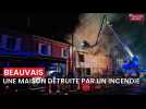 Une maison détruite par un incendie à Beauvais