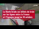 VIDÉO.La Renfe brade ses billets de train sur les lignes entre la France et l'Espagne jusqu'au 10 oc