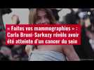VIDÉO. « Faites vos mammographies » : Carla Bruni-Sarkozy révèle avoir été atteinte d'un cancer du sein