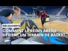 On vous explique comment la Reims Arena se transforme en terrain de basket