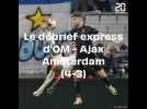 Le debrief express d'OM - Ajax Amsterdam (4-3)