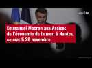 VIDÉO. Emmanuel Macron aux Assises de l'économie de la mer, à Nantes, ce mardi 28 novembre