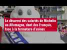 VIDÉO. Le désarroi des salariés de Michelin en Allemagne, dont des Français, face à la fer