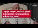 VIDÉO. Le pape François, toujours grippé, maintient son audience générale mais ménage sa voix