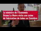 VIDÉO. Le ministre de l'Économie Bruno Le Maire visite une usine de fabrication de tubes en Finistère