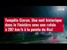 VIDÉO.Tempête Ciaran. Une nuit historique dans le Finistère avec une rafale à 207 km/h à la pointe
