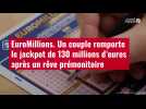 VIDÉO.EuroMillions. Un couple remporte le jackpot de 130 millions d'euros après un rêve prémonitoire