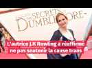 L'autrice J.K Rowling a réaffirmé ne pas soutenir la cause trans