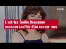 VIDÉO. L'actrice Émilie Dequenne annonce souffrir d'un cancer rare