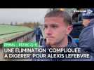 La réaction d'Alexis Lefebvre après la défaite de l'Estac en Coupe de France face à Épinal (2-1)