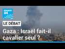 Gaza : Israël fait-il cavalier seul ? Intensification de l'offensive israélienne dans le sud