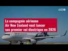 VIDÉO. La compagnie aérienne Air New Zealand veut lancer son premier vol électrique en 2026