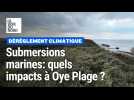 Submersions marines : quels impacts à Oye Plage ?
