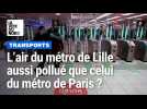 L'air du métro de Lille est-il aussi pollué que celui du métro de Paris ?