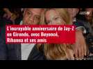 VIDÉO. L'incroyable anniversaire de Jay-Z en Gironde, avec Beyoncé, Rihanna et ses amis
