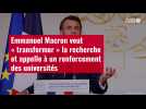 VIDÉO. Emmanuel Macron veut « transformer » la recherche et renforcer les universités