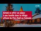 VIDÉO. Airbnb va offrir un séjour à une famille dans le village officiel du Père Noël en Finlande