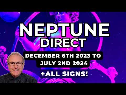 Neptune Direct - Dec 6th 23’ to July 2nd 2024 + All Signs...