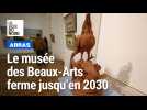 Dernier jour d'ouverture du musée d'Arras qui ferme jusqu'en 2030
