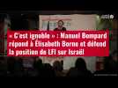 VIDÉO.« C'est ignoble » : Manuel Bompard répond à Élisabeth Borne et défend la position de LFI