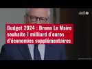 VIDÉO. Budget 2024 : Bruno Le Maire souhaite 1 milliard d'euros d'économies supplémentaires
