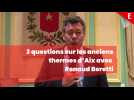 3 questions sur les anciens thermes d'Aix avec Renaud Beretti
