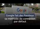 Google fait des Passkeys sa méthode de connexion par défaut