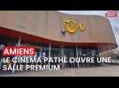 Le cinéma Pathé d'Amiens ouvre une salle premium