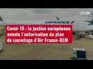 VIDÉO. Covid-19 : la justice européenne annule l'autorisation du plan de sauvetage d'Air France-KLM