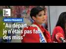 Miss France : « Au départ je n'étais pas fan des miss »
