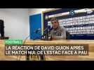 Ligue 2. « On va pouvoir bâtir sur cette force-là » : la réaction de David Guion (Estac) après le match nul à Pau