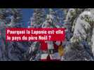 VIDÉO. Pourquoi la Laponie est-elle le pays du père Noël ?