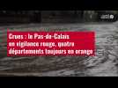 VIDÉO. Crues : le Pas-de-Calais en vigilance rouge, quatre départements toujours en orange