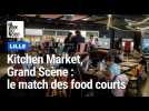 Lille : kitchen market - grand scène, le match des food courts du centre-ville