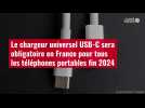 VIDÉO. Le chargeur universel USB-C sera obligatoire en France pour tous les téléphones por