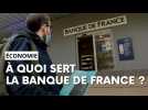 À quoi sert la Banque de France ?