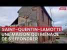 Une maison qui menace de s'effondrer à Saint-Quentin-Lamotte