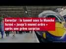 VIDÉO. Eurostar : le tunnel sous la Manche fermé « jusqu'à nouvel ordre » après une grève