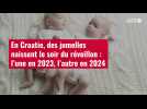 VIDÉO. En Croatie, des jumelles naissent le soir du réveillon : l'une en 2023, l'autre en