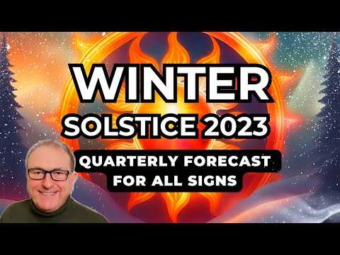 Winter Solstice '23 - Next Quarterly Forecast All 12 SIGNS!