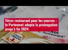 VIDÉO. Titres-restaurant pour les courses : le Parlement adopte la prolongation jusqu'à fi
