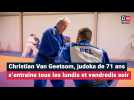 À 71 ans, le judoka Christian Van Geetsom s'entraîne tous les lundis et vendredis soir